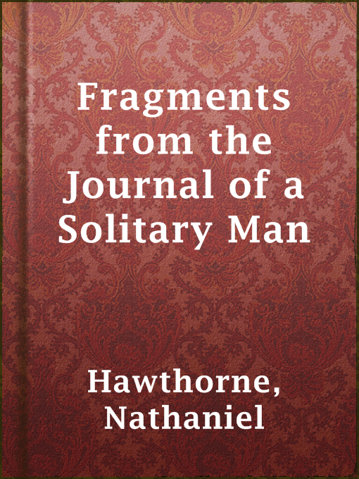 Title details for Fragments from the Journal of a Solitary Man by Nathaniel Hawthorne - Available